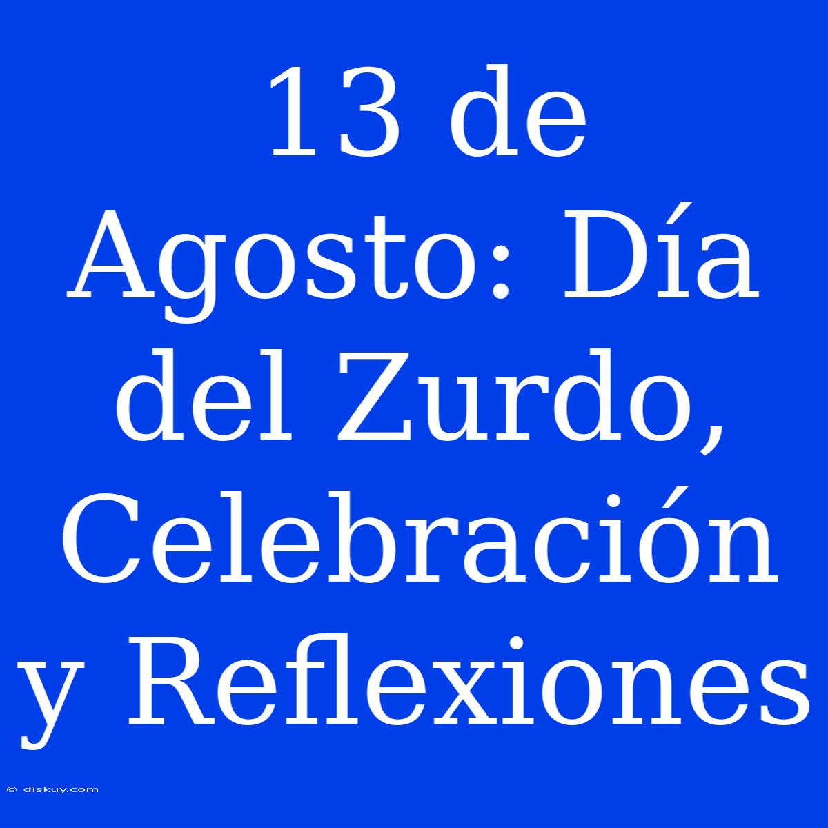 13 De Agosto: Día Del Zurdo, Celebración Y Reflexiones