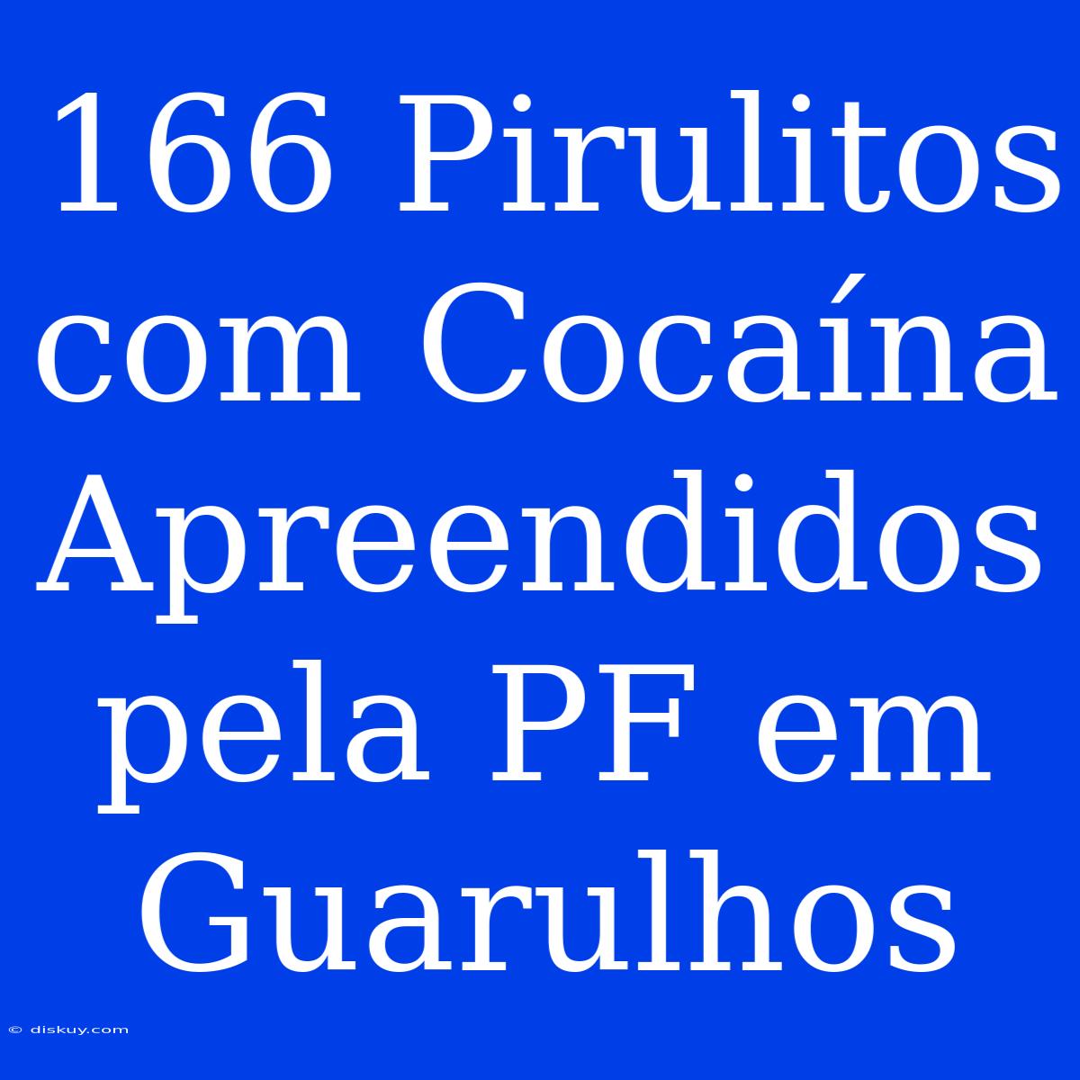 166 Pirulitos Com Cocaína Apreendidos Pela PF Em Guarulhos