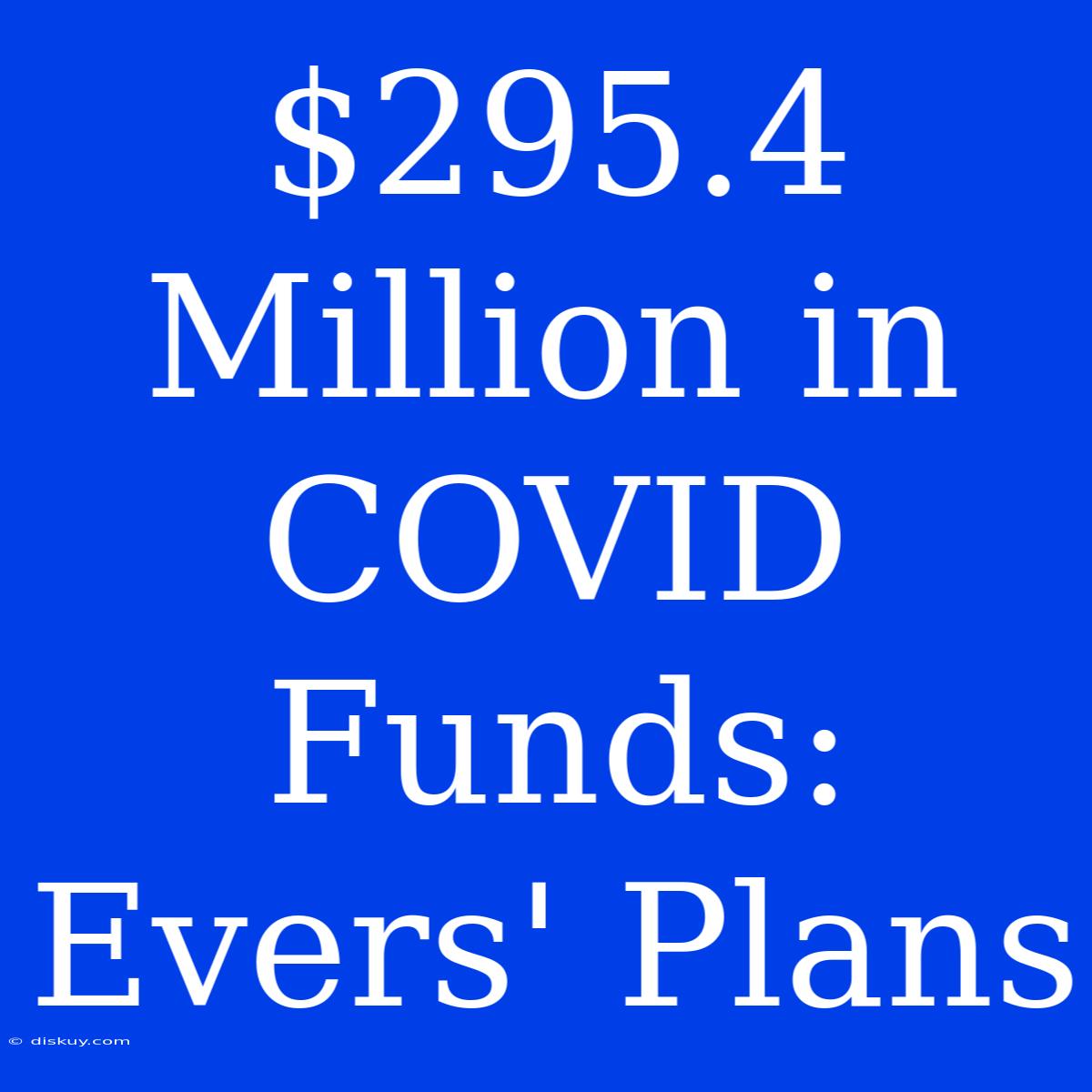 $295.4 Million In COVID Funds: Evers' Plans