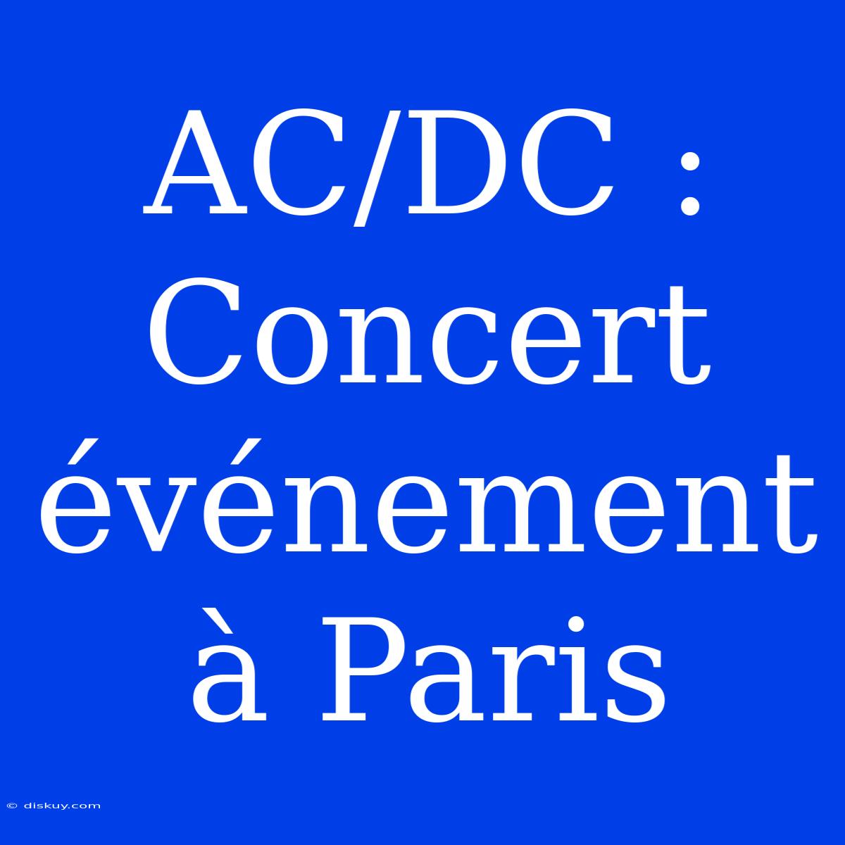 AC/DC : Concert Événement À Paris