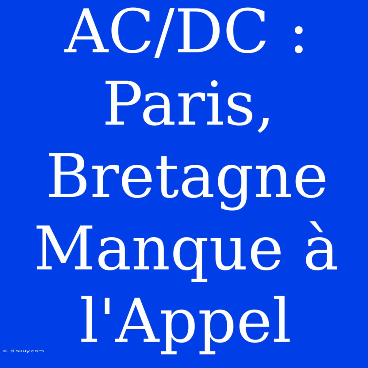 AC/DC : Paris, Bretagne Manque À L'Appel