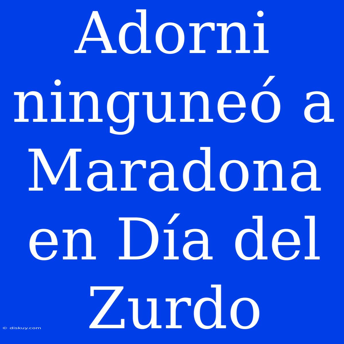 Adorni Ninguneó A Maradona En Día Del Zurdo