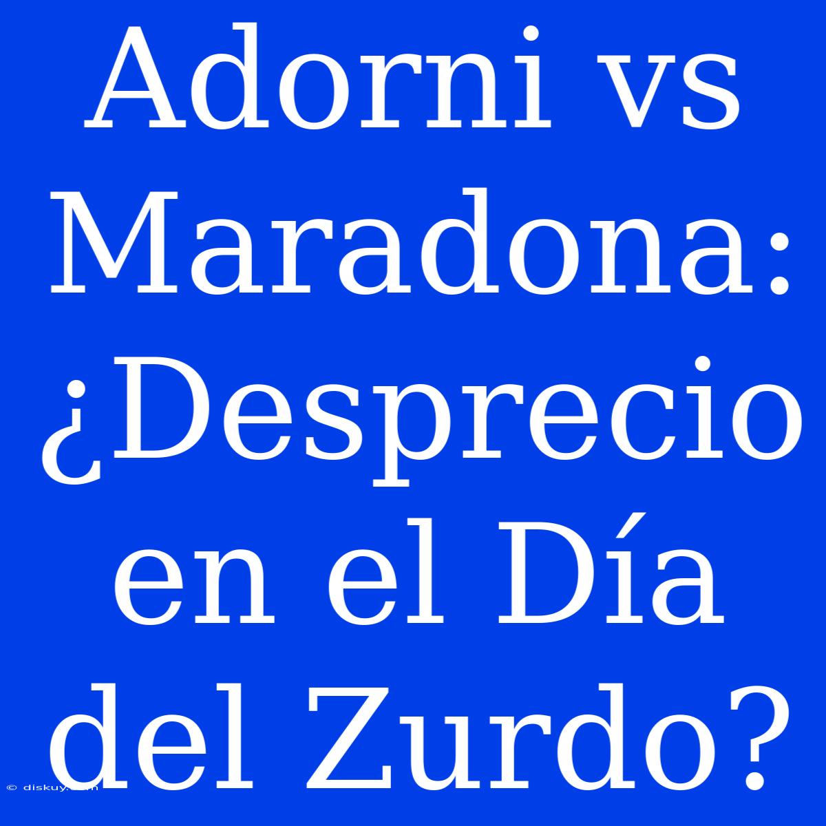 Adorni Vs Maradona: ¿Desprecio En El Día Del Zurdo?