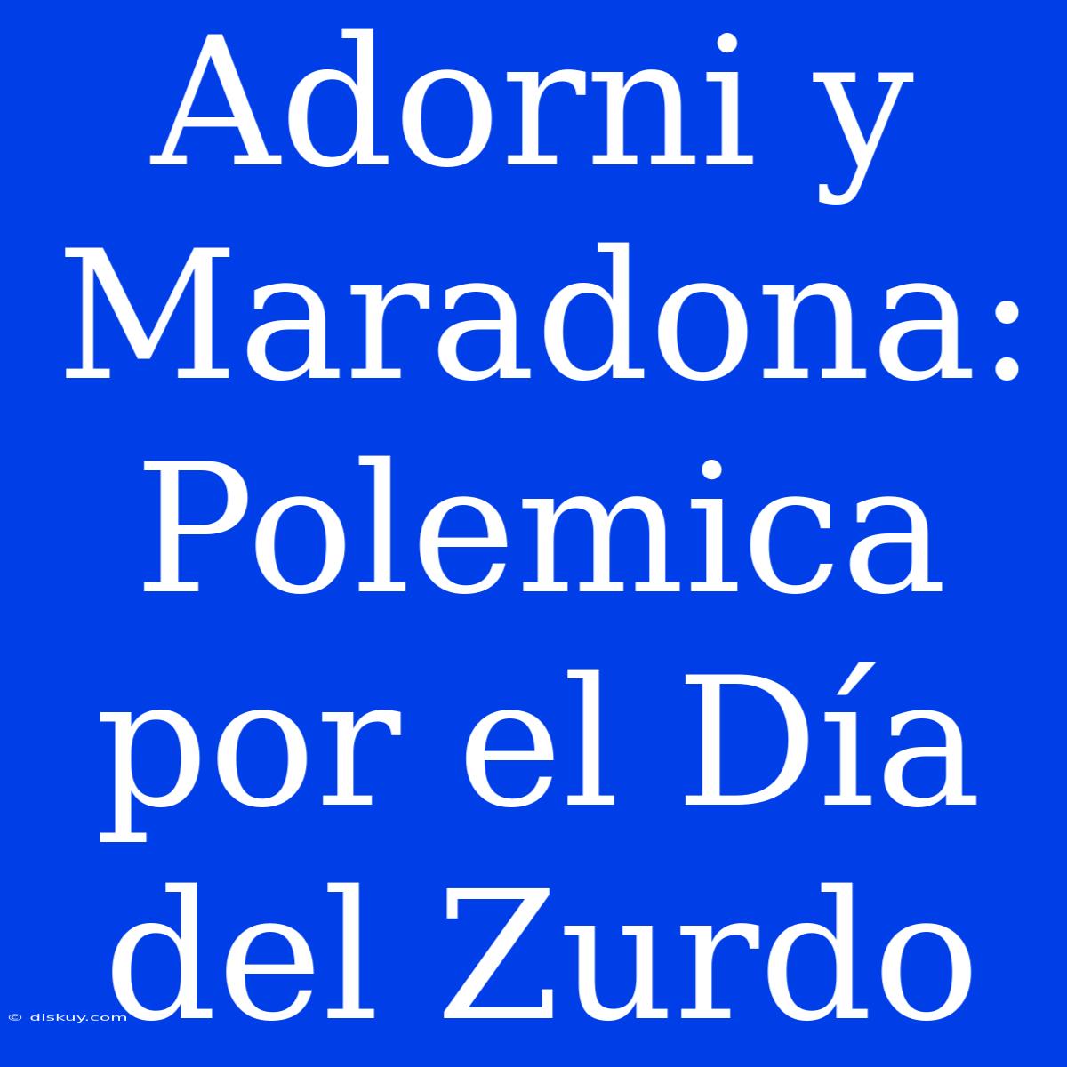 Adorni Y Maradona: Polemica Por El Día Del Zurdo