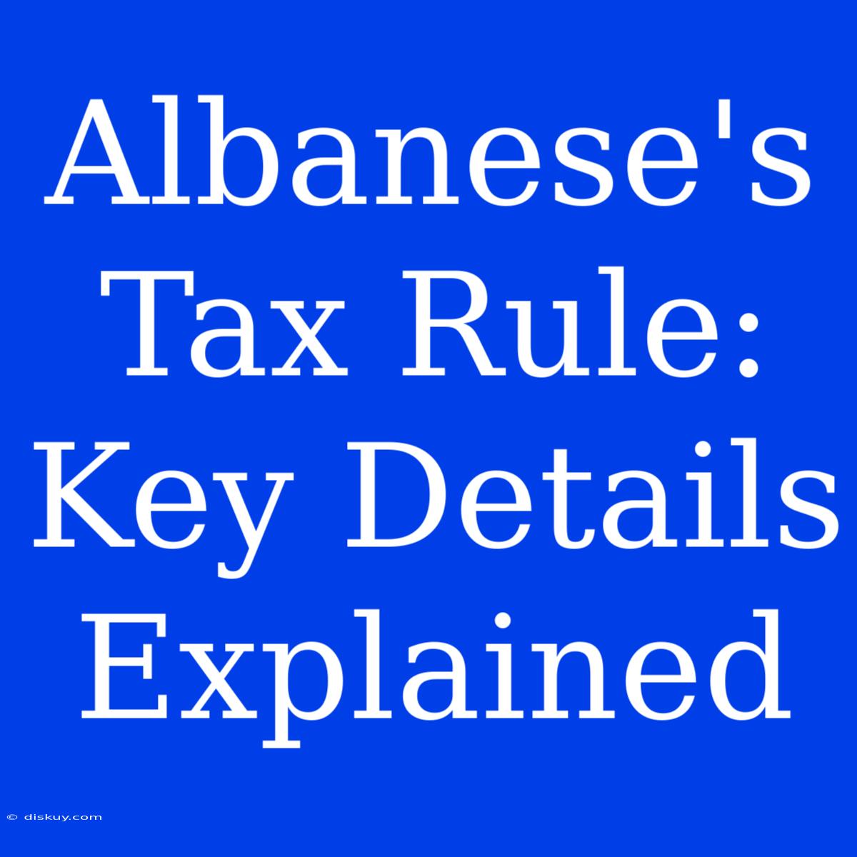 Albanese's Tax Rule: Key Details Explained