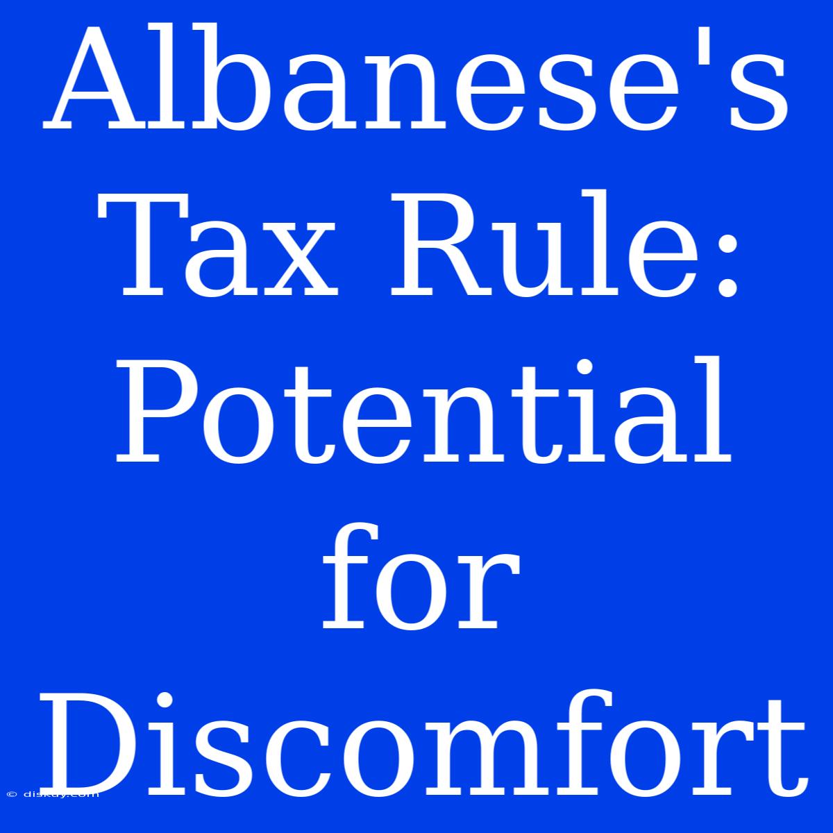 Albanese's Tax Rule: Potential For Discomfort