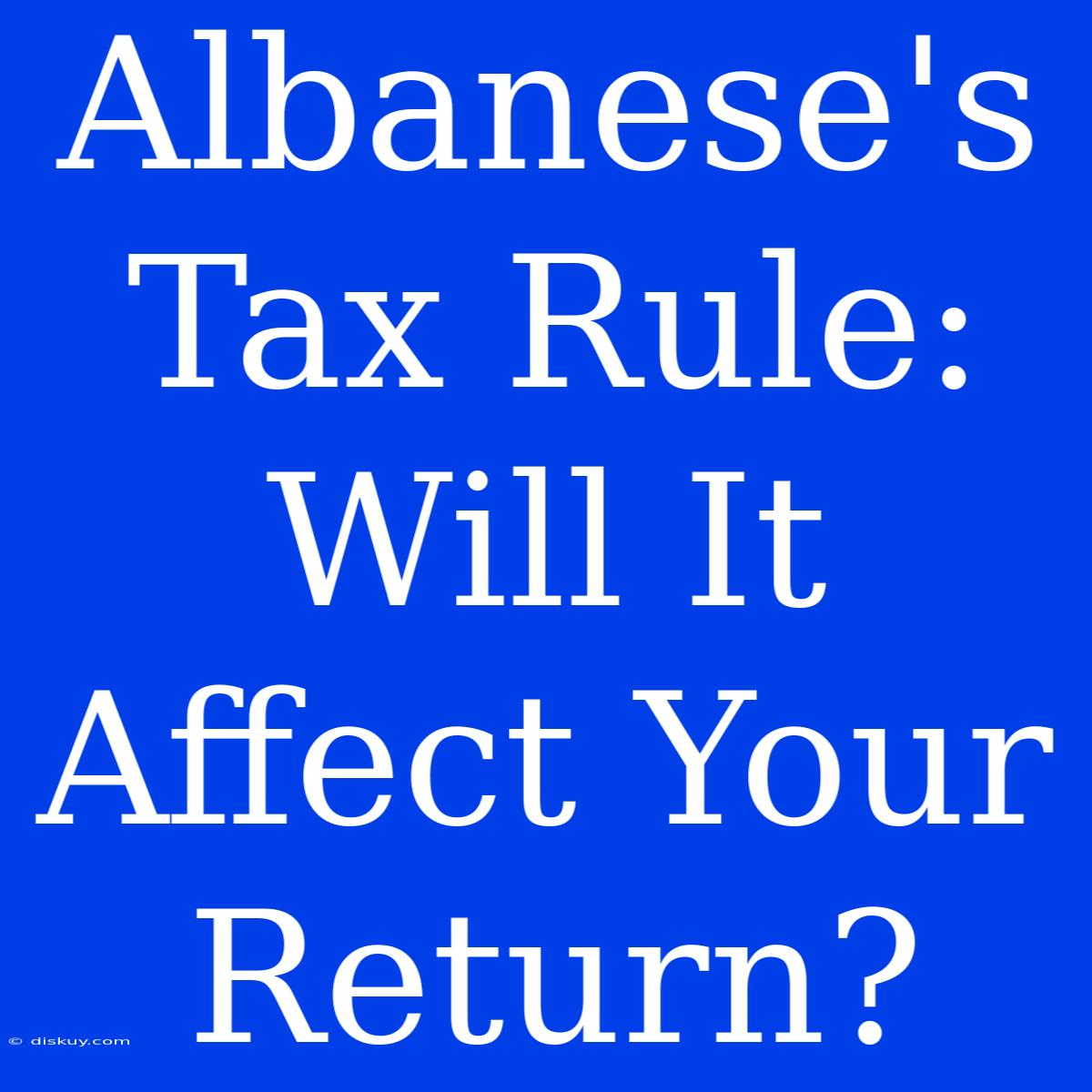 Albanese's Tax Rule: Will It Affect Your Return?