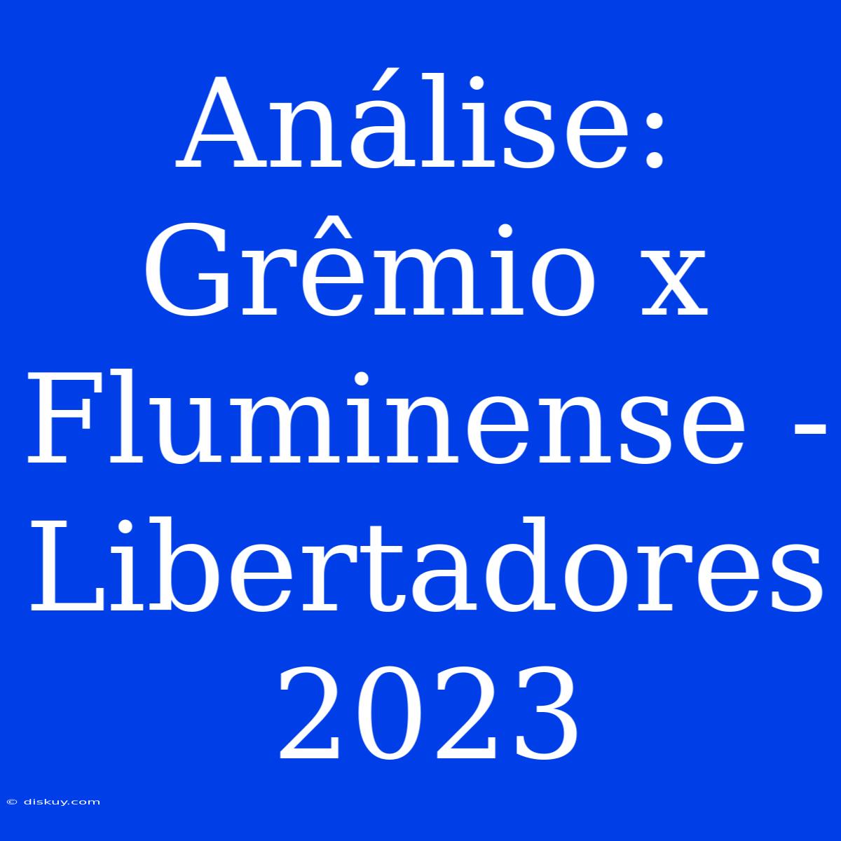 Análise: Grêmio X Fluminense - Libertadores 2023