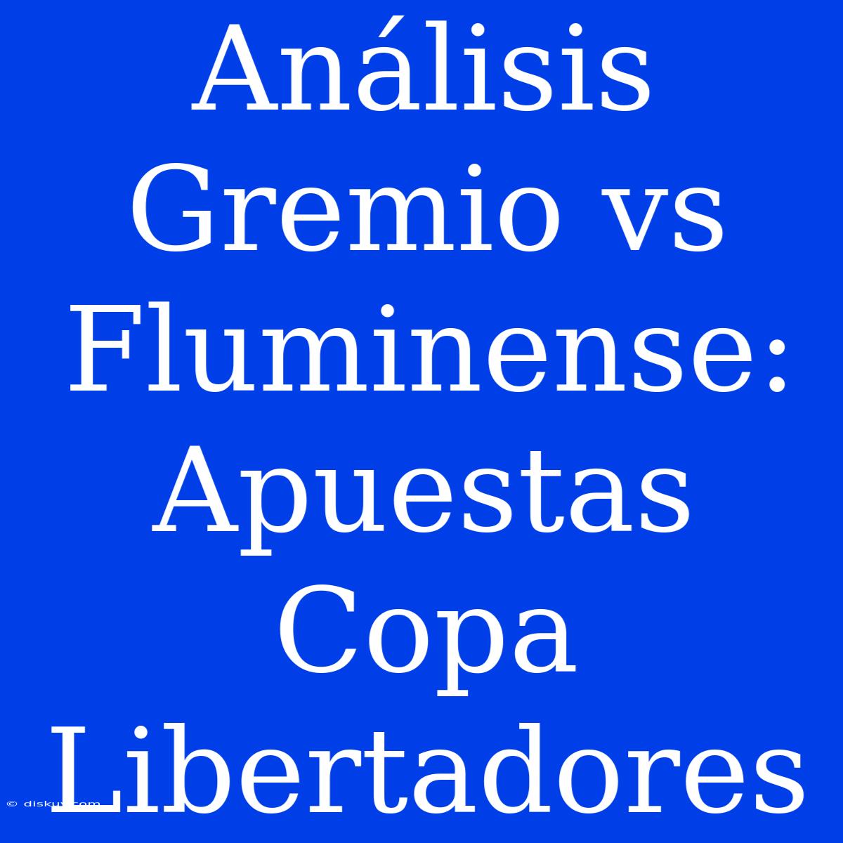 Análisis Gremio Vs Fluminense: Apuestas Copa Libertadores