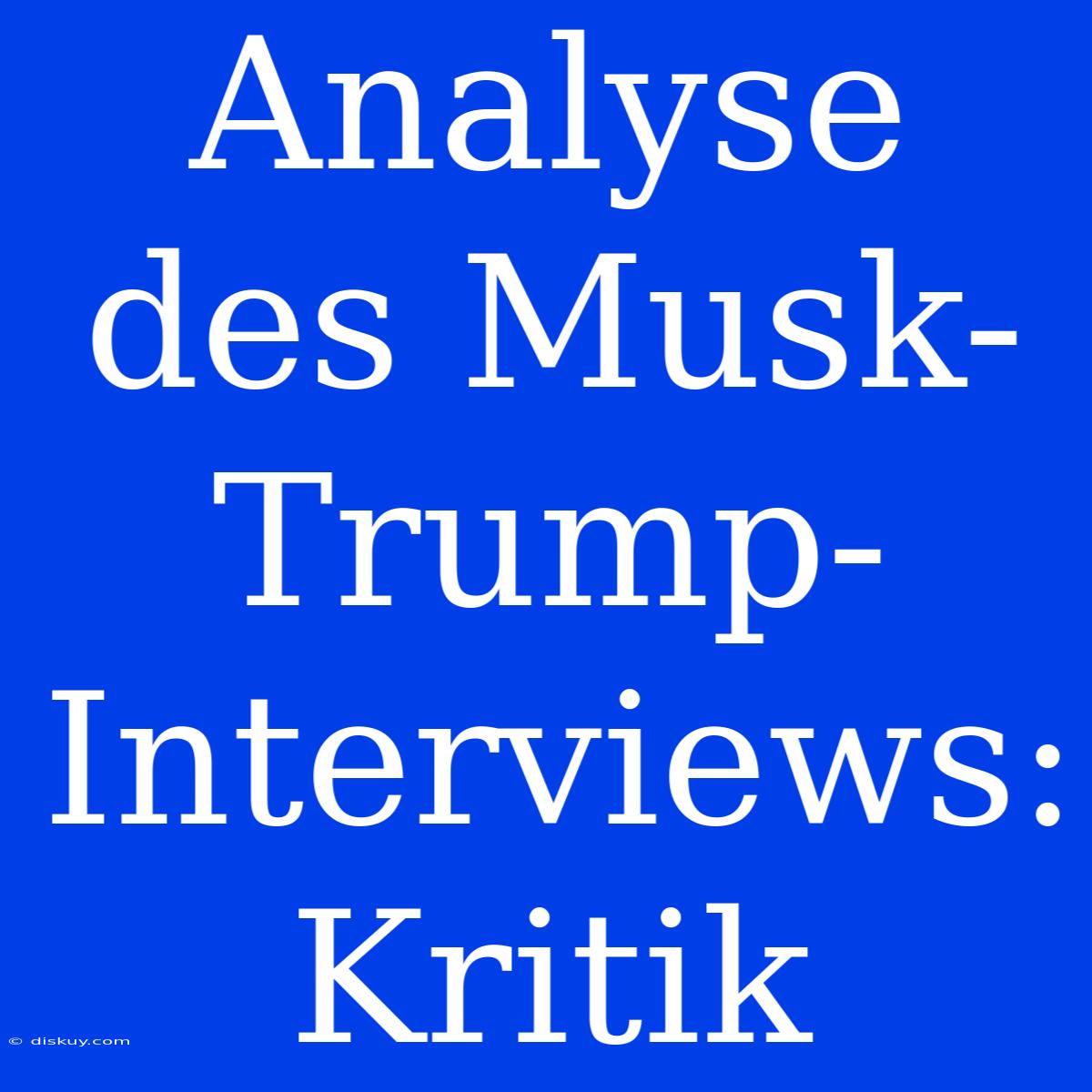 Analyse Des Musk-Trump-Interviews: Kritik