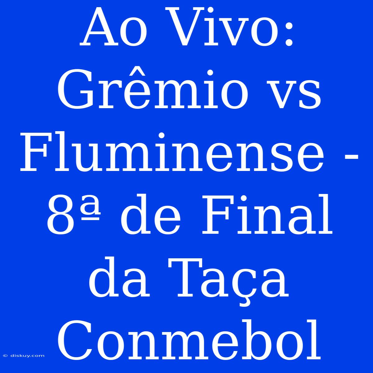 Ao Vivo: Grêmio Vs Fluminense - 8ª De Final Da Taça Conmebol