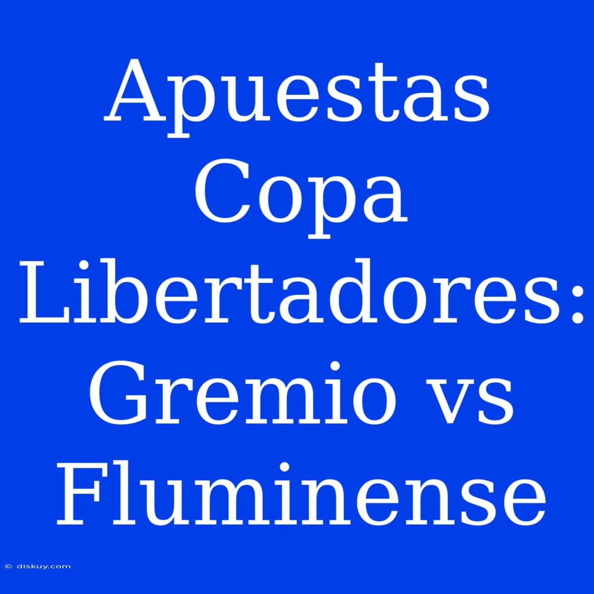 Apuestas Copa Libertadores: Gremio Vs Fluminense