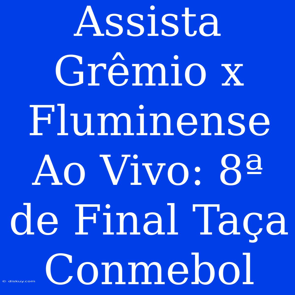 Assista Grêmio X Fluminense Ao Vivo: 8ª De Final Taça Conmebol