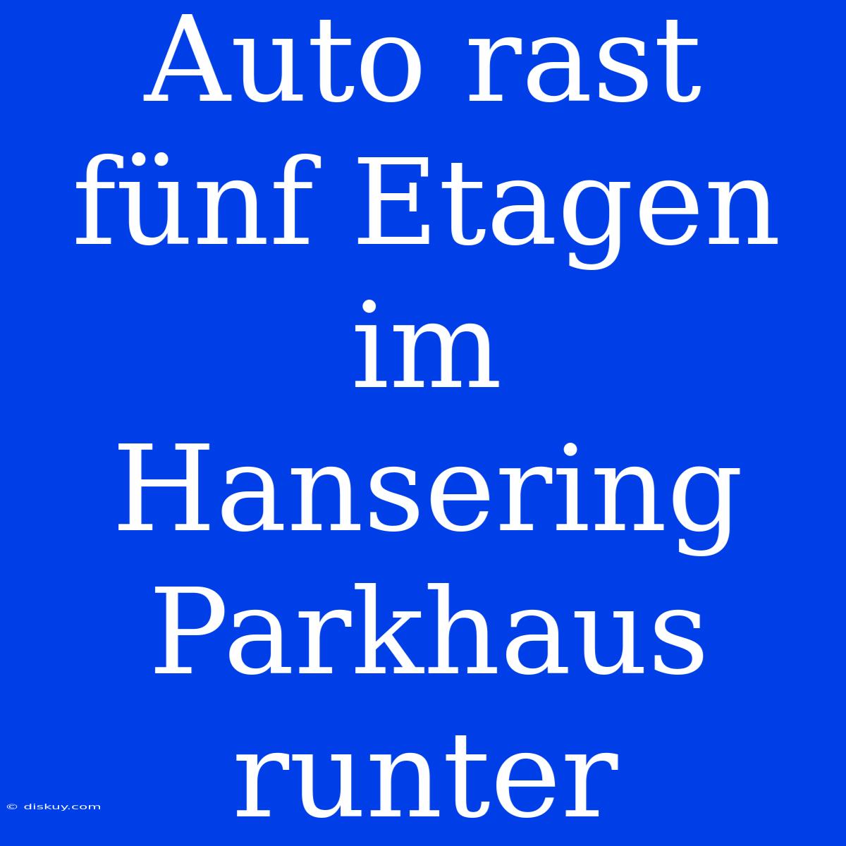 Auto Rast Fünf Etagen Im Hansering Parkhaus Runter