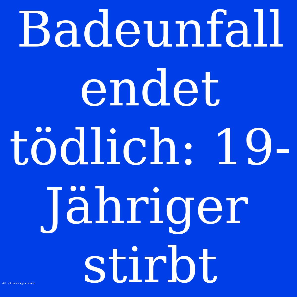 Badeunfall Endet Tödlich: 19-Jähriger Stirbt