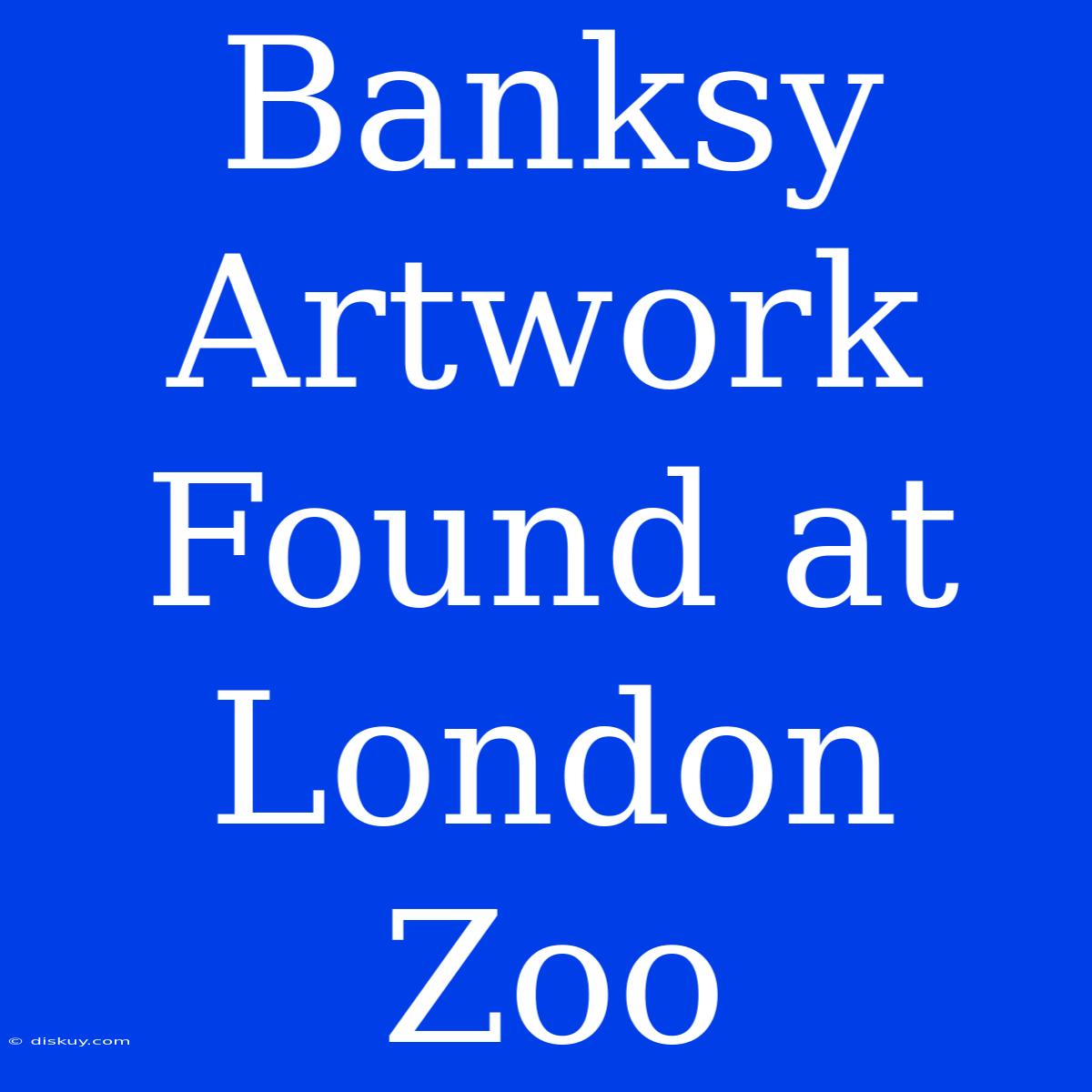 Banksy Artwork Found At London Zoo