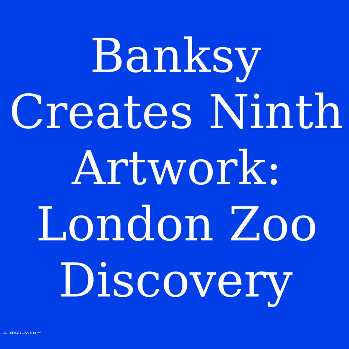 Banksy Creates Ninth Artwork: London Zoo Discovery