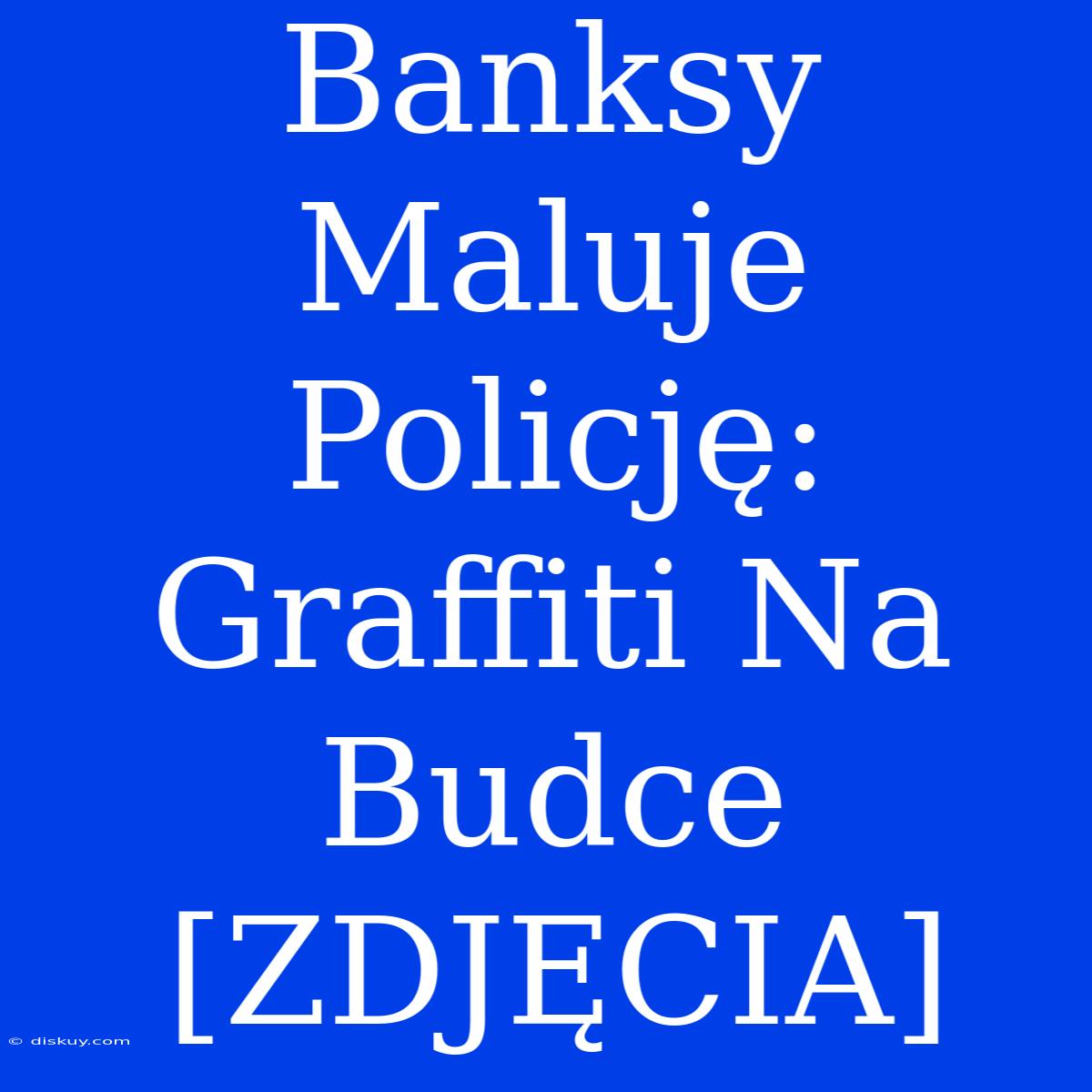 Banksy Maluje Policję: Graffiti Na Budce [ZDJĘCIA]