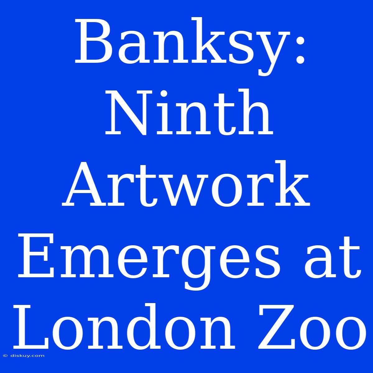 Banksy: Ninth Artwork Emerges At London Zoo