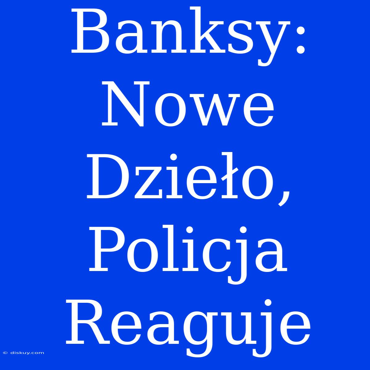 Banksy: Nowe Dzieło, Policja Reaguje