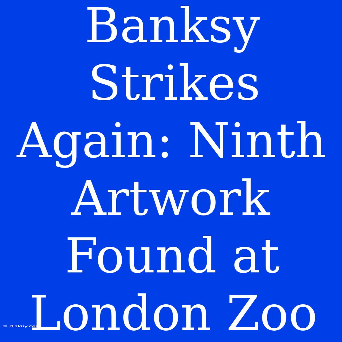 Banksy Strikes Again: Ninth Artwork Found At London Zoo