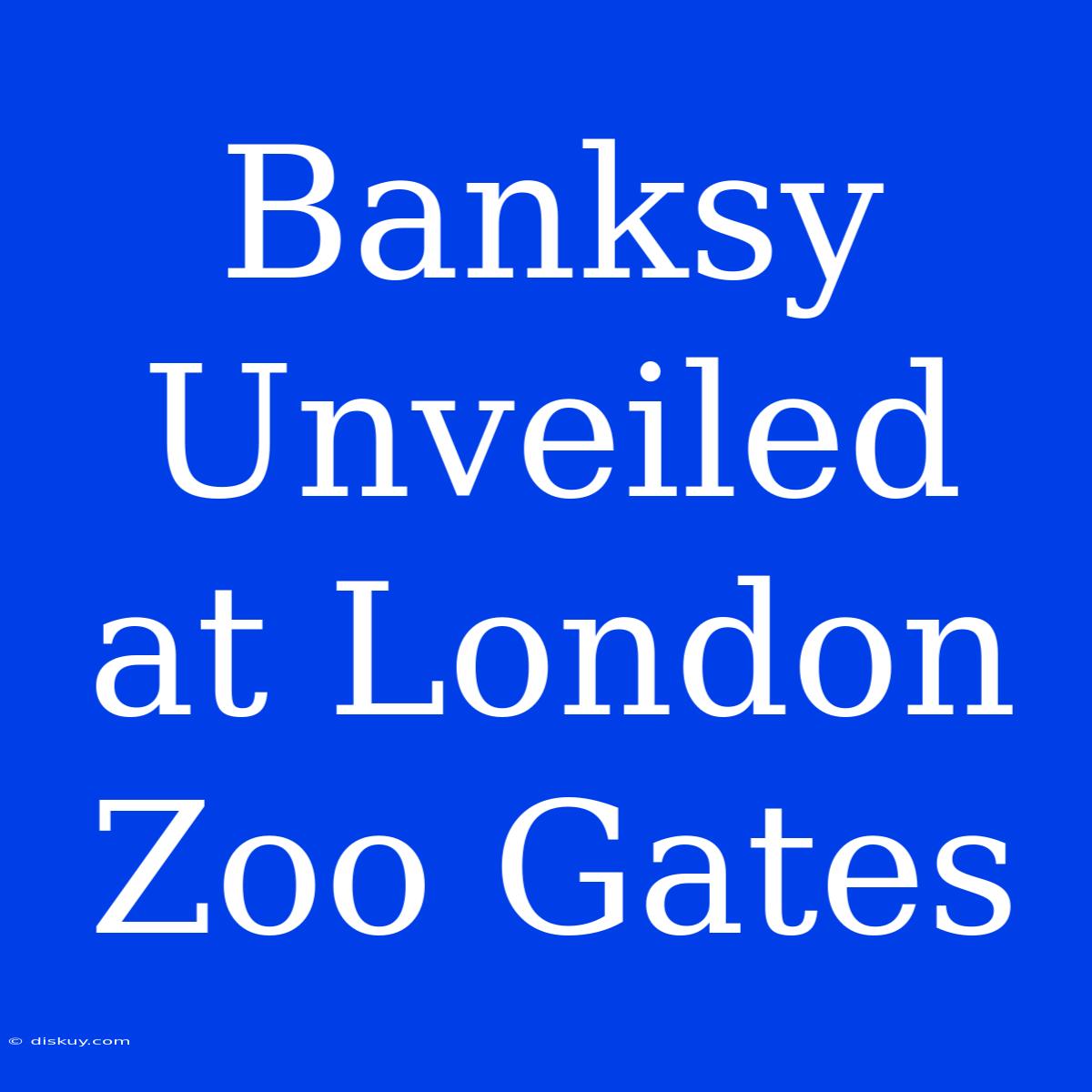 Banksy Unveiled At London Zoo Gates