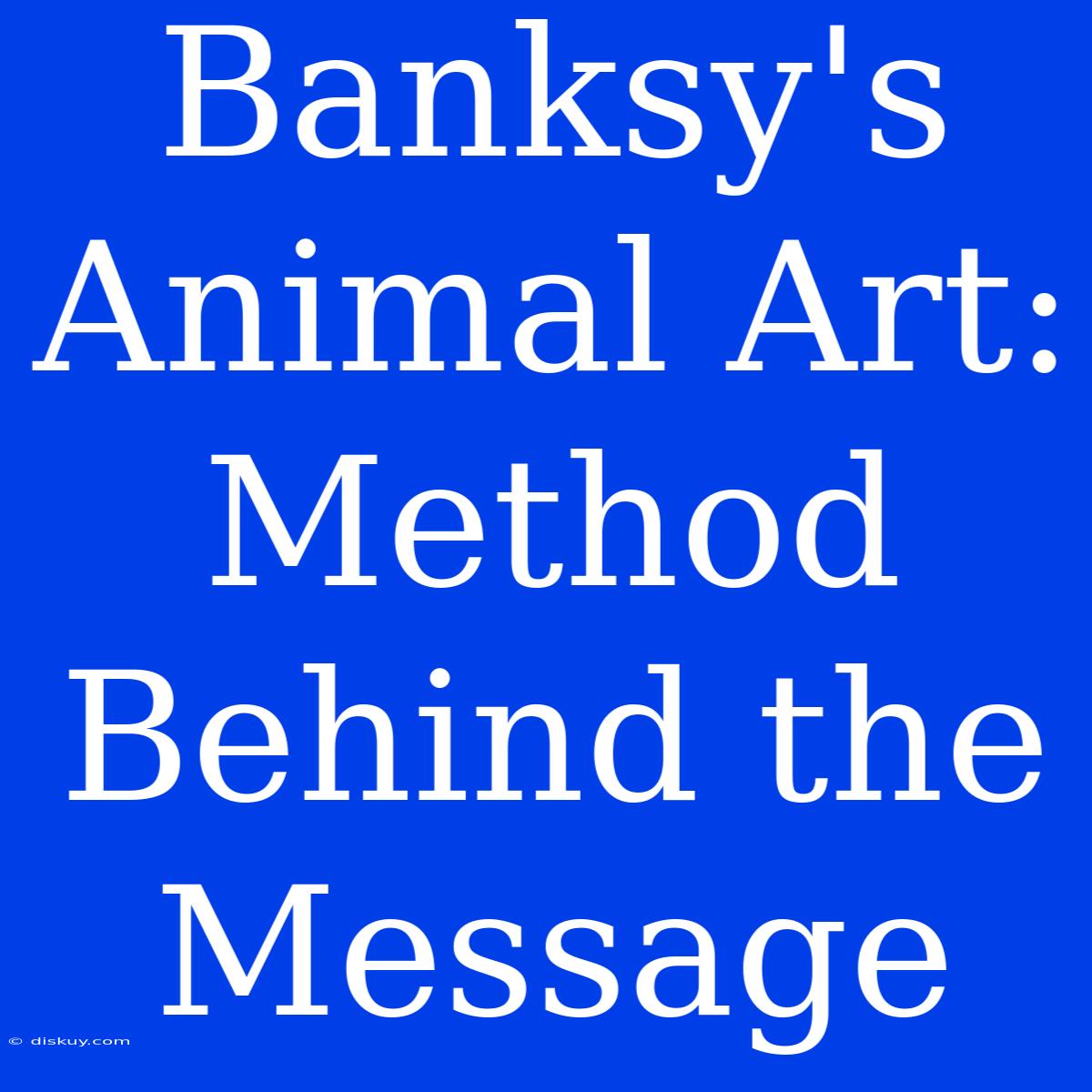 Banksy's Animal Art: Method Behind The Message