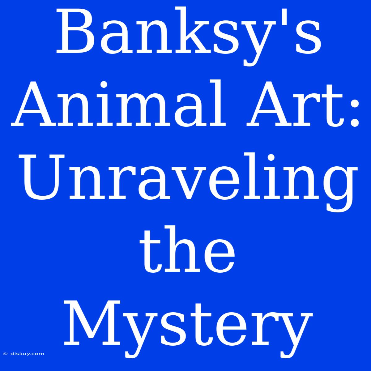 Banksy's Animal Art: Unraveling The Mystery