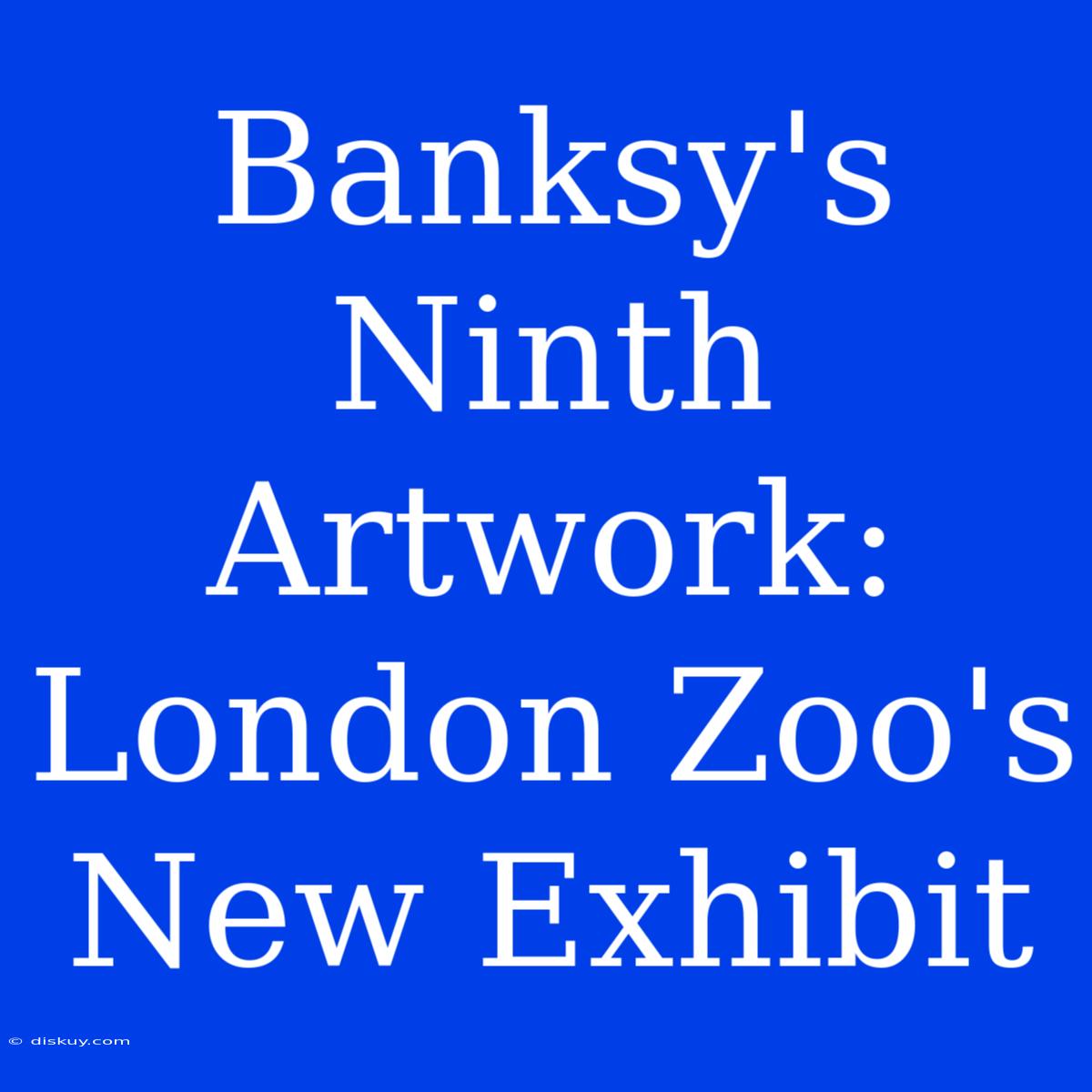 Banksy's Ninth Artwork: London Zoo's New Exhibit