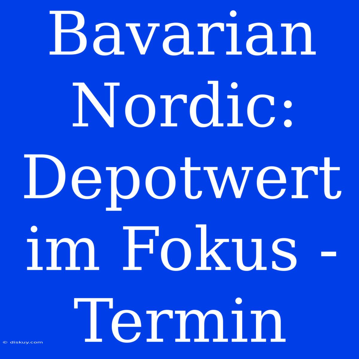 Bavarian Nordic: Depotwert Im Fokus - Termin