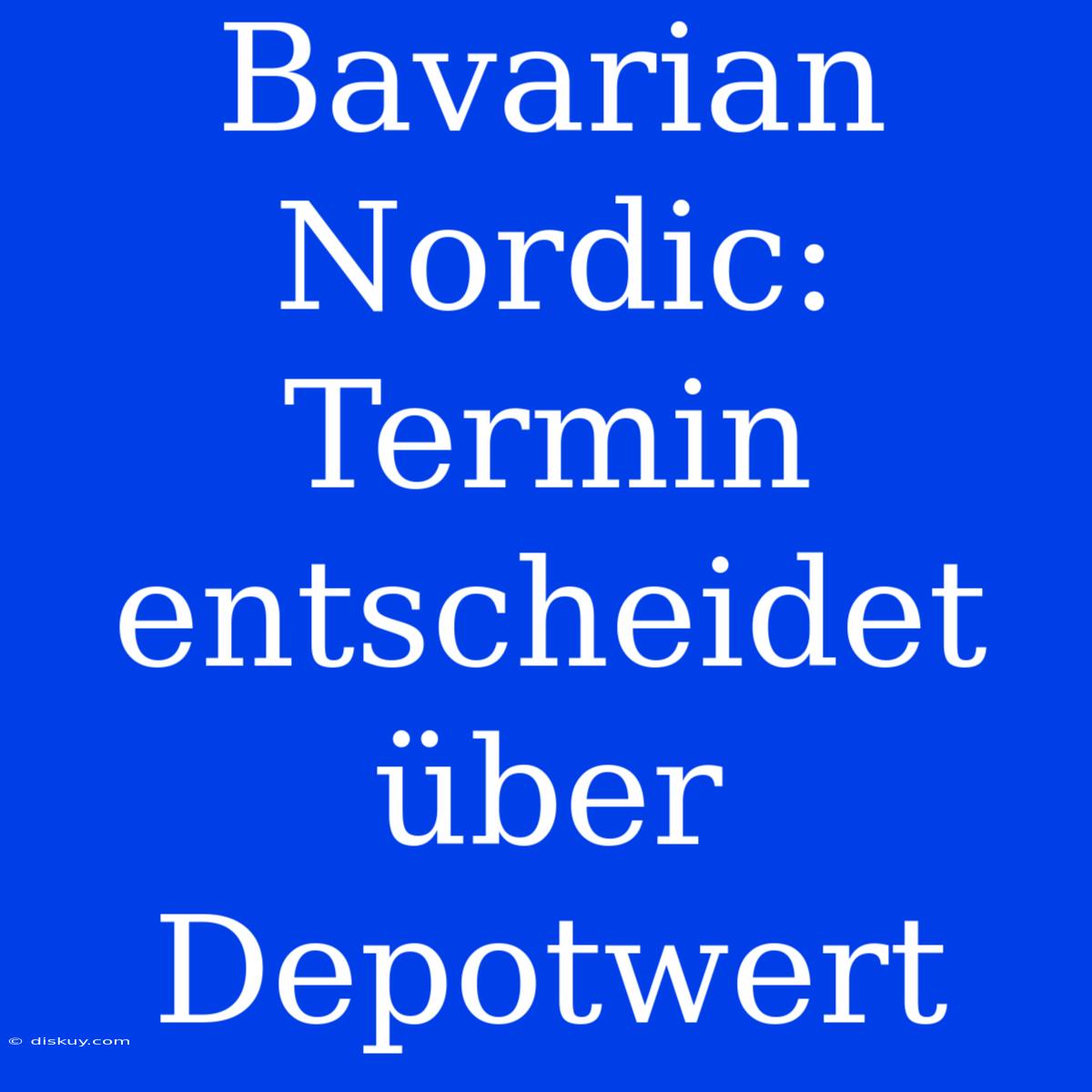 Bavarian Nordic: Termin Entscheidet Über Depotwert