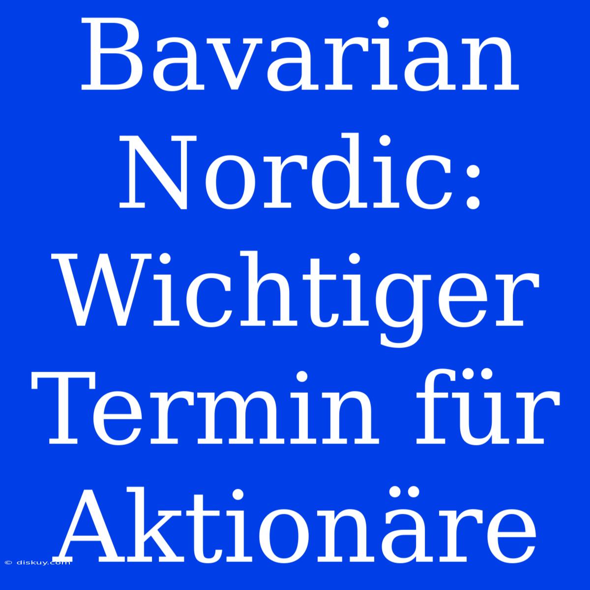 Bavarian Nordic: Wichtiger Termin Für Aktionäre