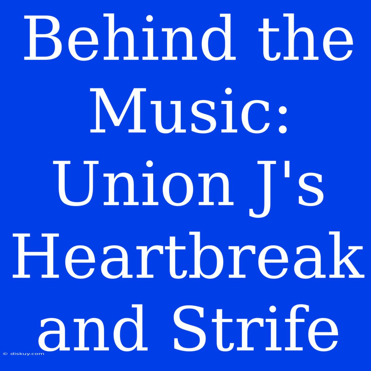 Behind The Music: Union J's Heartbreak And Strife