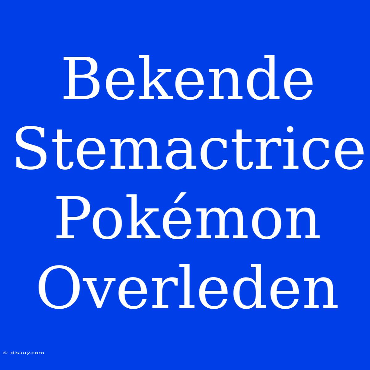 Bekende Stemactrice Pokémon Overleden