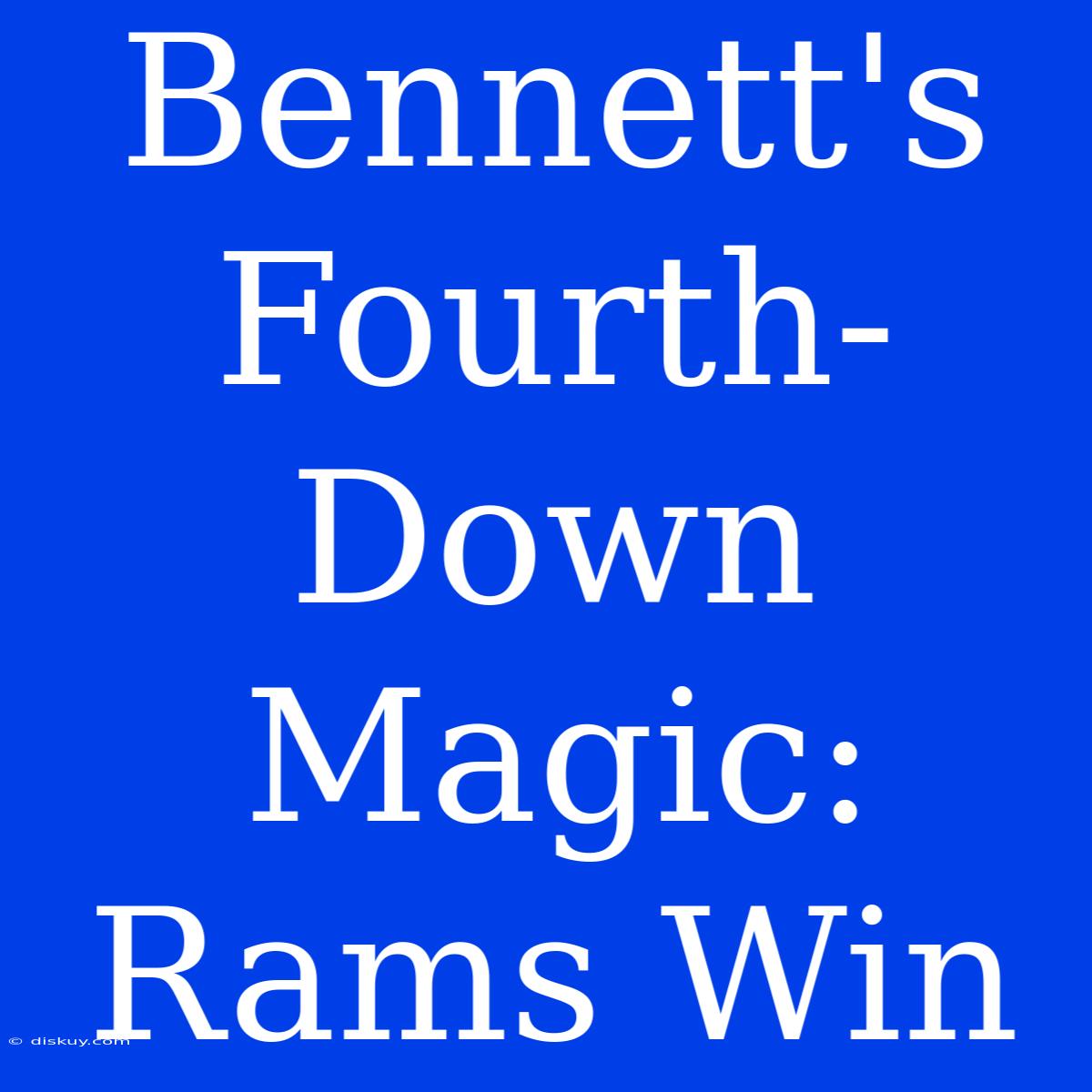 Bennett's Fourth-Down Magic: Rams Win