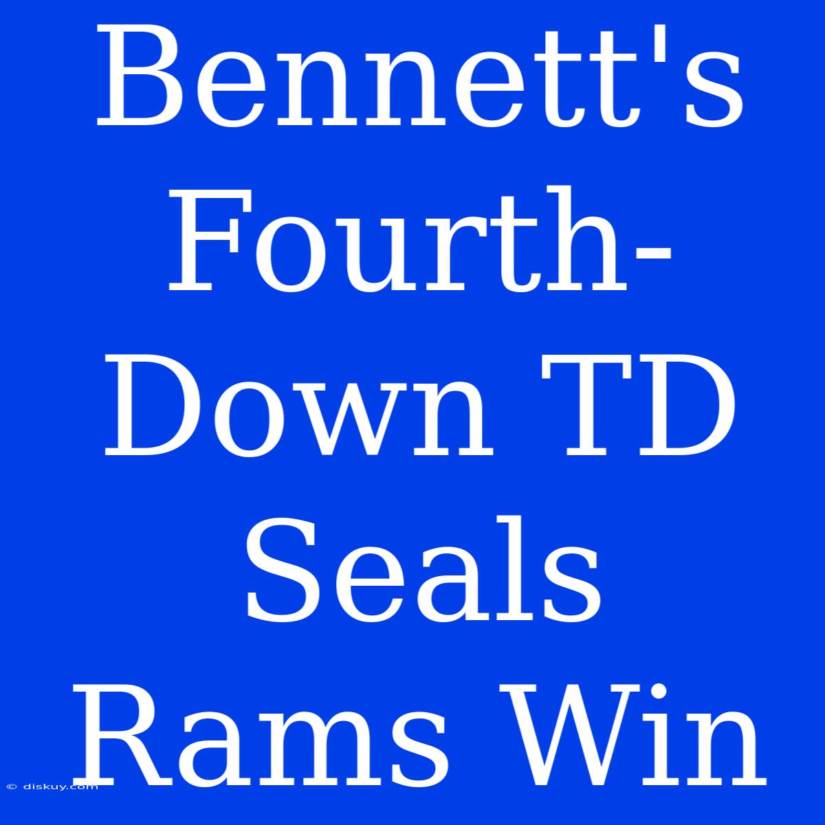 Bennett's Fourth-Down TD Seals Rams Win