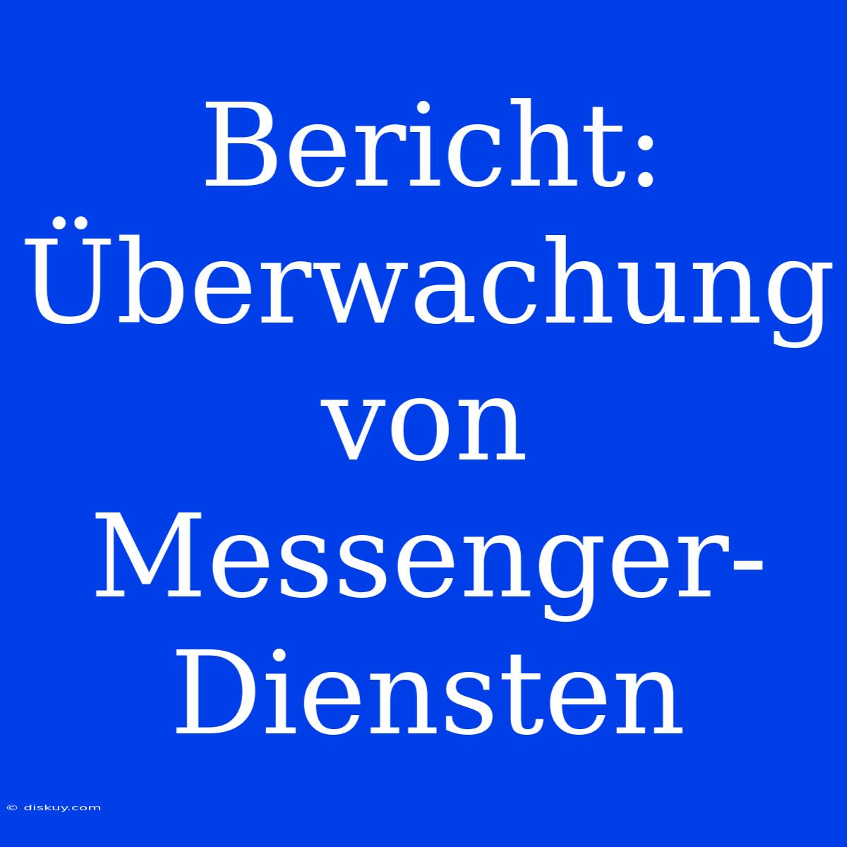 Bericht: Überwachung Von Messenger-Diensten