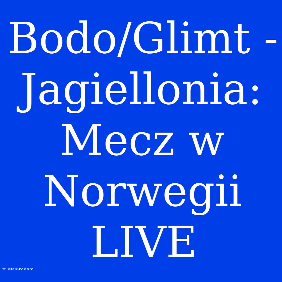 Bodo/Glimt - Jagiellonia: Mecz W Norwegii LIVE