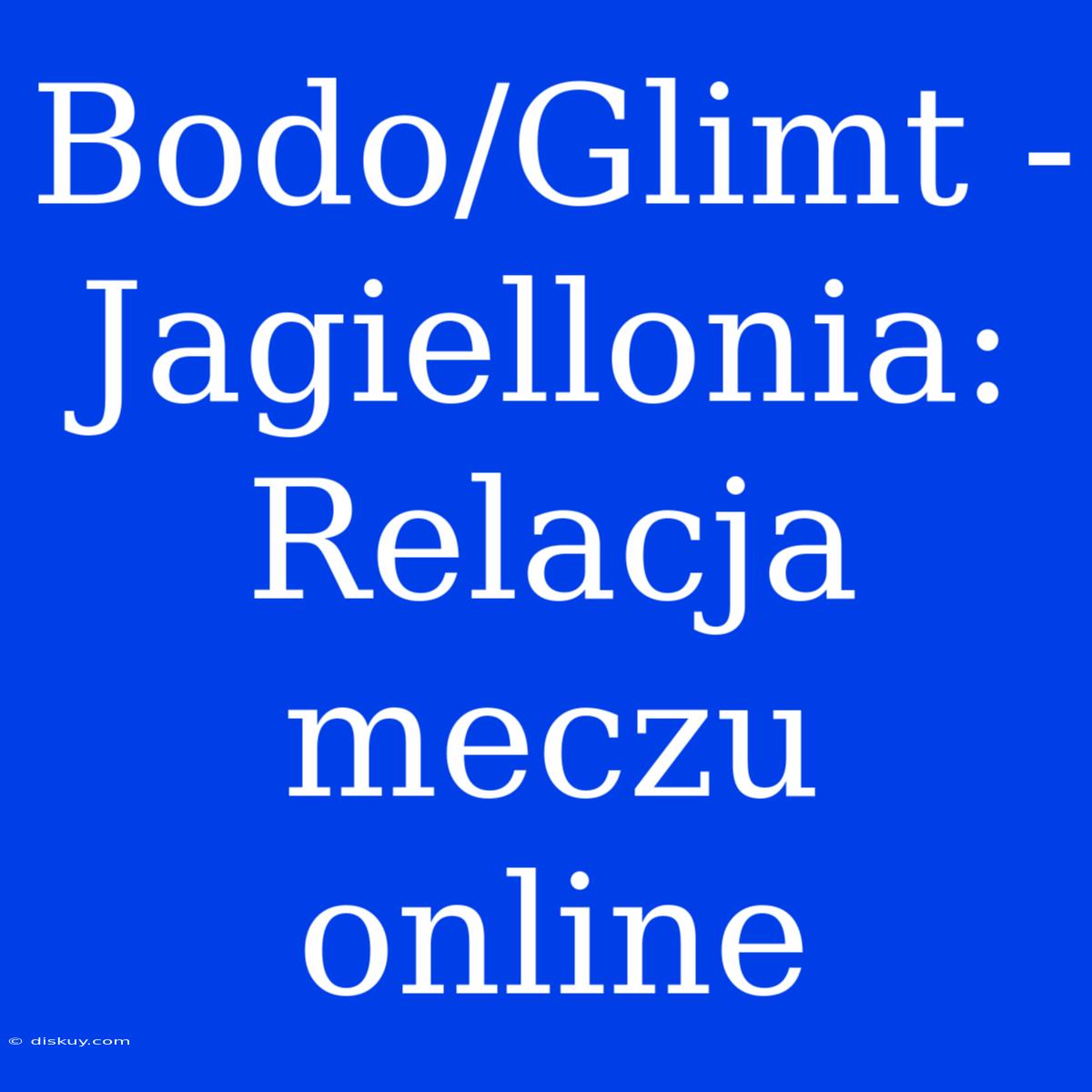 Bodo/Glimt - Jagiellonia: Relacja Meczu Online