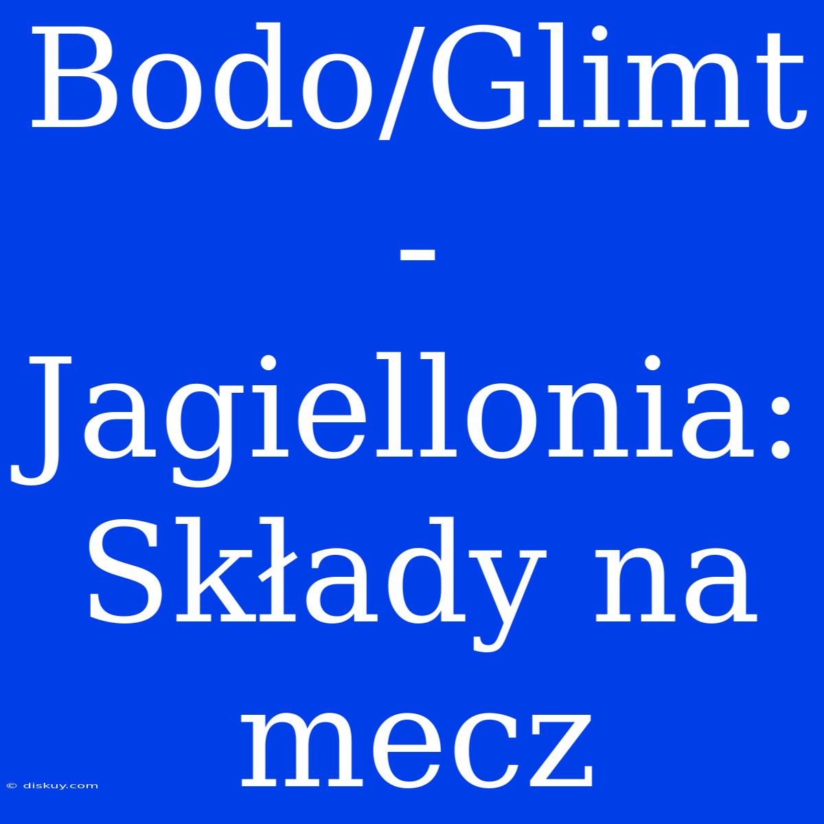 Bodo/Glimt - Jagiellonia: Składy Na Mecz