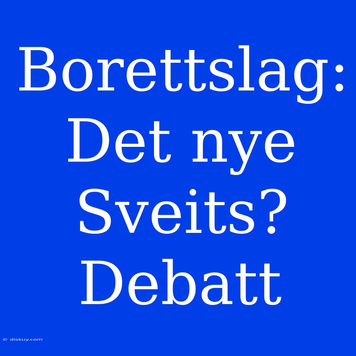 Borettslag: Det Nye Sveits? Debatt