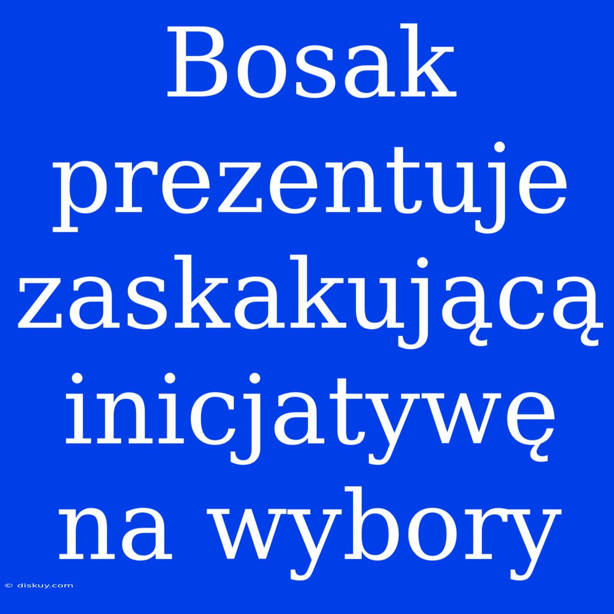 Bosak Prezentuje Zaskakującą Inicjatywę Na Wybory