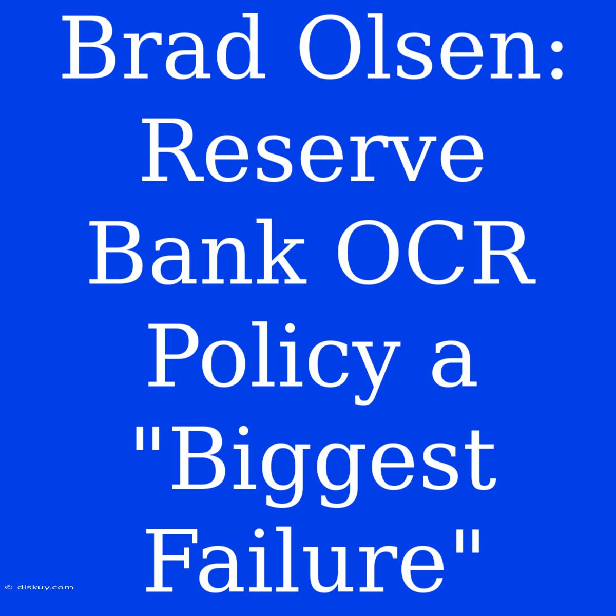 Brad Olsen: Reserve Bank OCR Policy A 