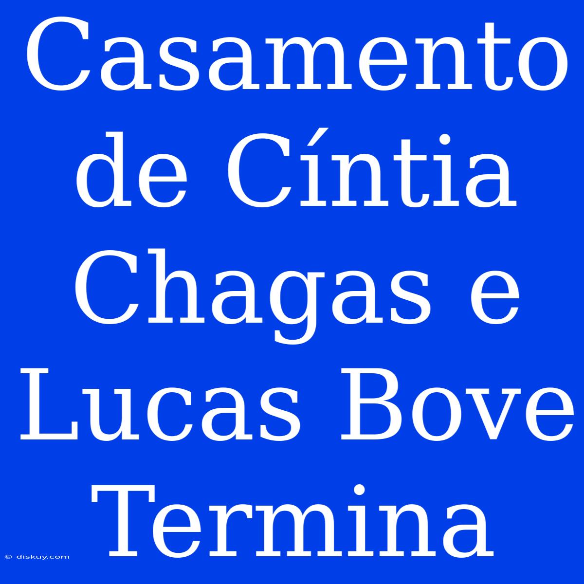 Casamento De Cíntia Chagas E Lucas Bove Termina