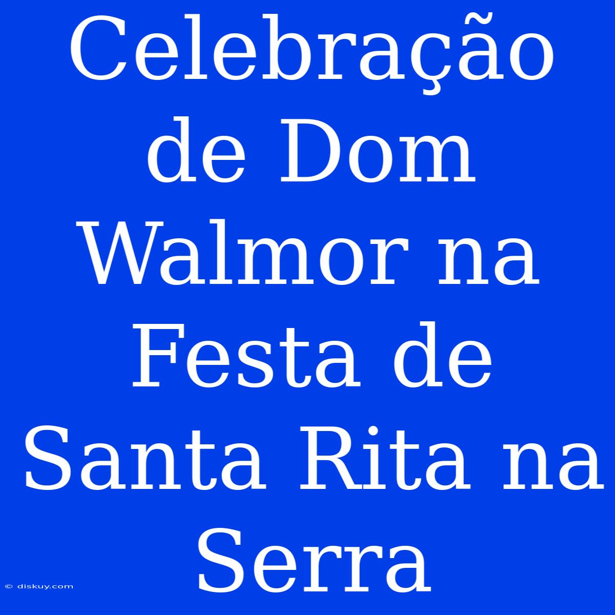 Celebração De Dom Walmor Na Festa De Santa Rita Na Serra