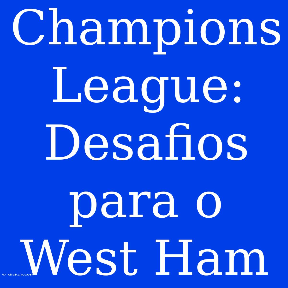 Champions League:  Desafios Para O West Ham