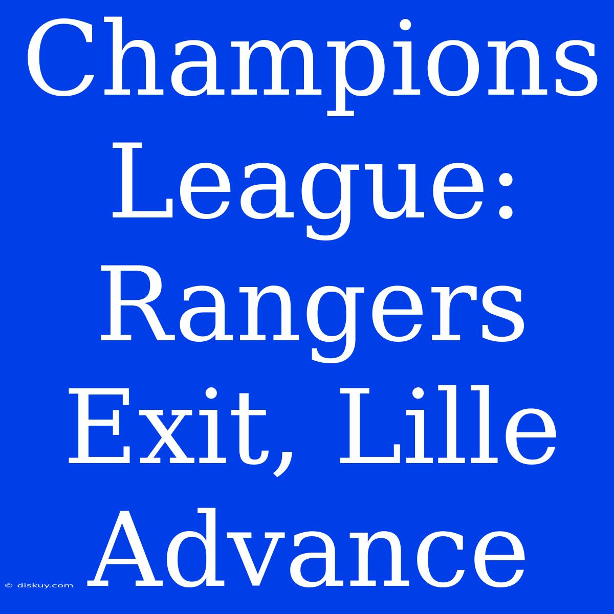 Champions League: Rangers Exit, Lille Advance