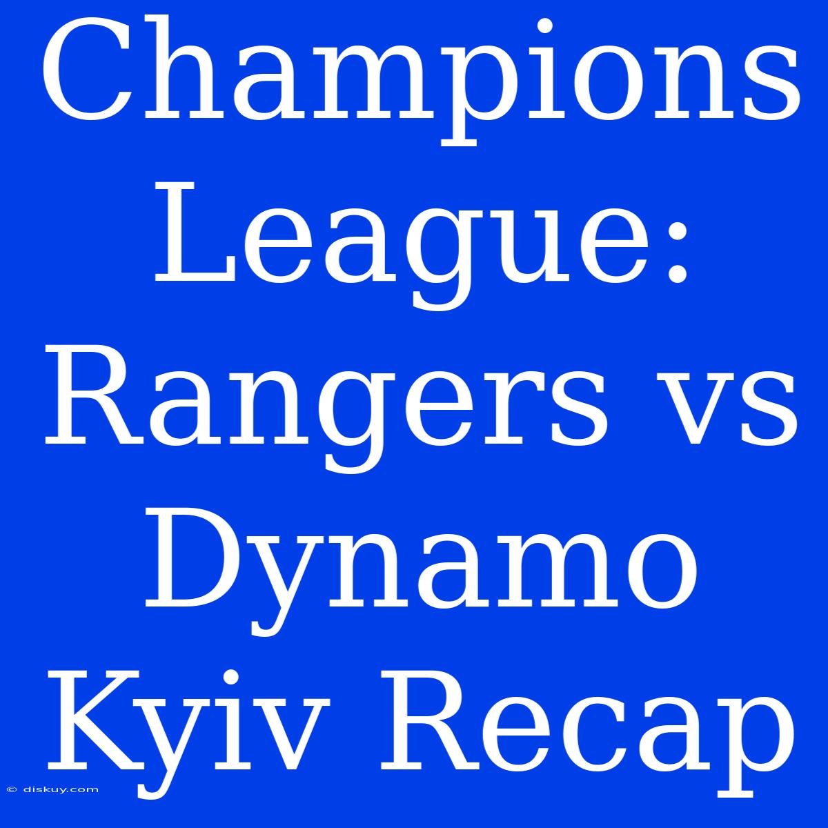 Champions League: Rangers Vs Dynamo Kyiv Recap