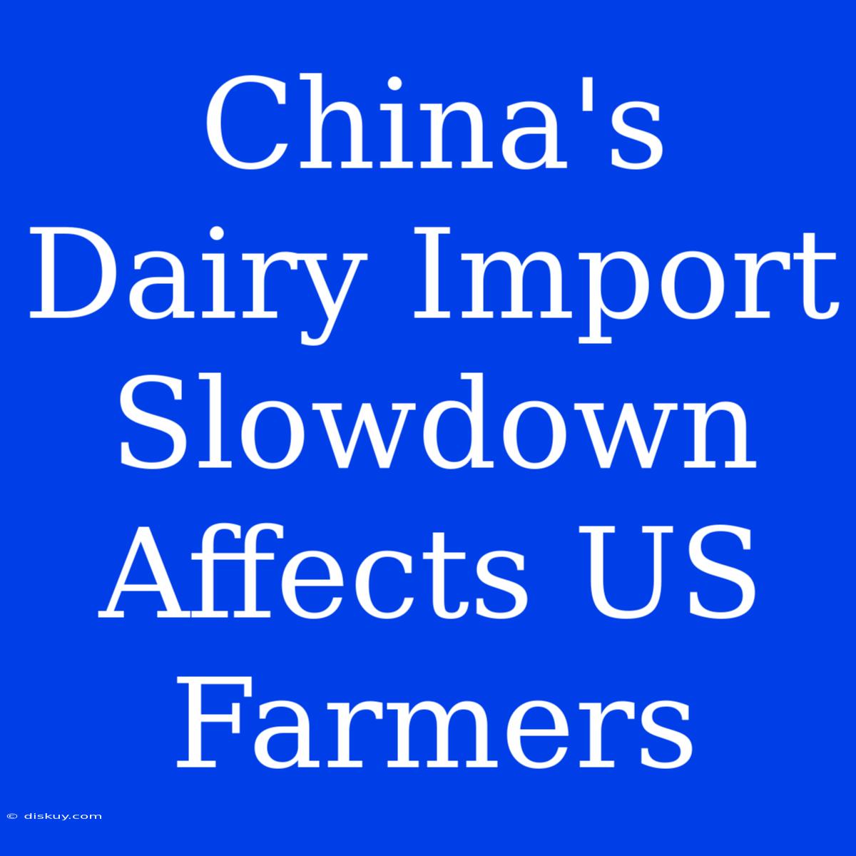 China's Dairy Import Slowdown Affects US Farmers