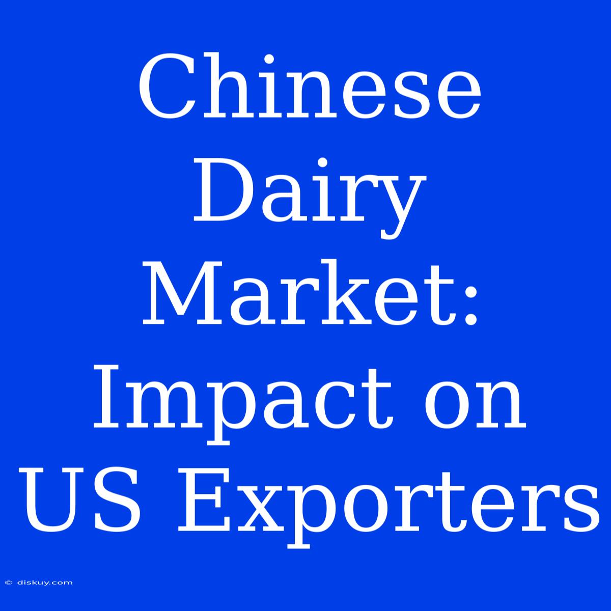 Chinese Dairy Market: Impact On US Exporters